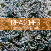 Reaches - I Am Alive And Well