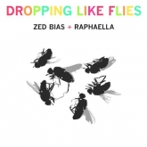 Zed Bias, RAPHAELLA, dropping like flies